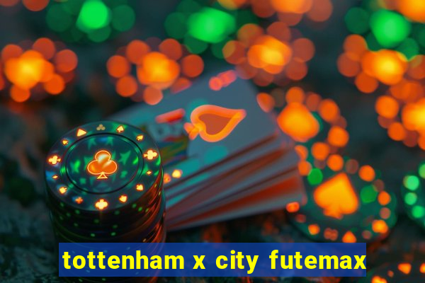 tottenham x city futemax